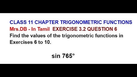 CLASS 11 CH 3 TRIGONOMETRIC FUNCTIONS EXERCISE 3.2 QUESTION 6 | SIN 765°