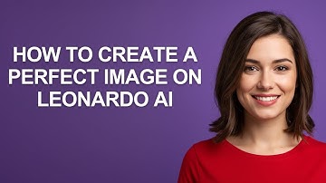 How to Create a Perfect Image on Leonardo Ai - AshleyHowTo