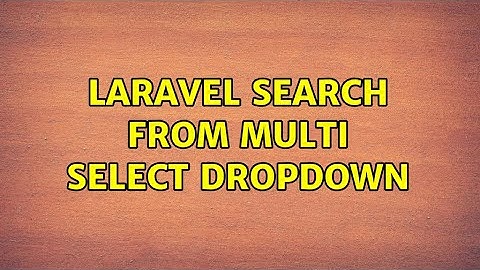 Laravel search from multi select dropdown