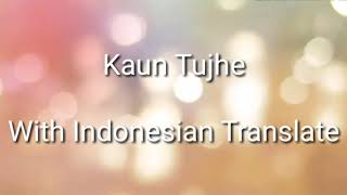 Kaun Tujhe Terjemahan Indonesia