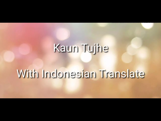 Kaun Tujhe Terjemahan Indonesia class=