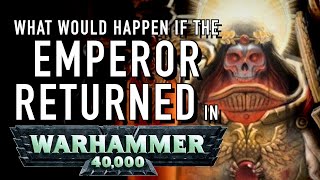 What Would the Chaos Gods Do if the Emperor Returned in Warhammer 40K For the Greater WAAAGH!