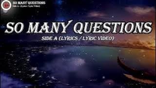 SO MANY QUESTIONS -  SIDE A (LYRICS /LYRIC VIDEOS)