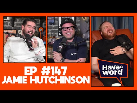 Jamie Hutchinson | Have A Word Podcast #147
