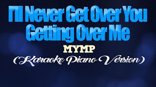 I'LL NEVER GET OVER YOU GETTING OVER ME - MYMP (KARAOKE PIANO VERSION)