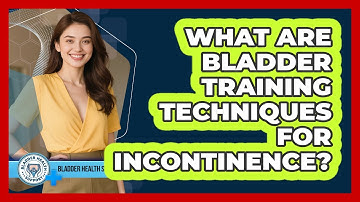 What Are Bladder Training Techniques For Incontinence?