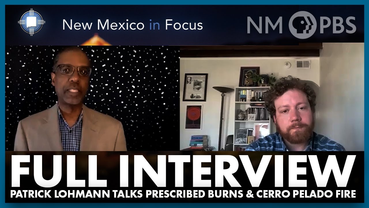 Full Interview | Reporter Patrick Lohmann Talks Prescribed Burns & Cerro Pelado Fire