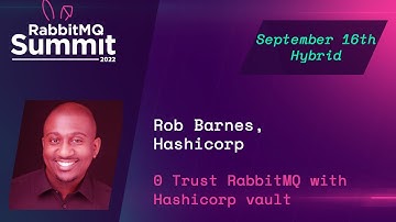 Zero Trust RabbitMQ with HashiCorp Vault | Rob Barnes | RabbitMQ Summit 2022