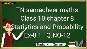 TN samacheer Maths class-10 chapter 8 statistics and Probability Exercise 8.1 Question Number -12