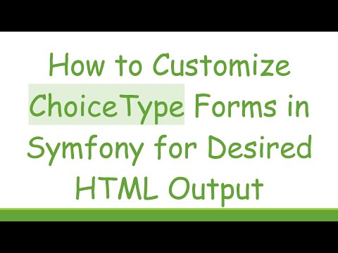 How to Customize ChoiceType Forms in Symfony for Desired HTML Output