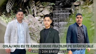 Frați Din Bărbulești| Alin Elisei si Andrei EU TE IUBESC ISUSE.| FRAȚILOR PE SFÂNTA Colaj Nou