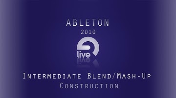 Ableton Tutorial: Intermediate Blend/Mash-Up Construction