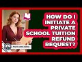 How Do I Initiate A Private School Tuition Refund Request?