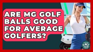 Are MG Golf Balls Good For Average Golfers? - Your Golf Gear Insider