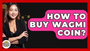 How to Buy Wagmi Coin? - CryptoBasics360.com