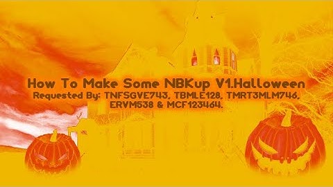 (REQUESTED) How To Make Some NBKup V1.Halloween