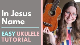 In Jesus Name - Katy Nichole (Ukulele Tutorial)