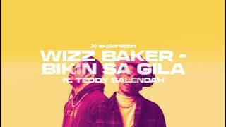 WIZZ BAKER - Bikin Sa Gila ft. Teddy Salendah (Ai exploration remix)