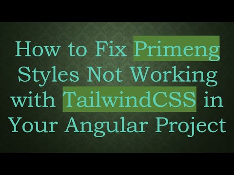 How to Fix Primeng Styles Not Working with TailwindCSS in Your Angular Project