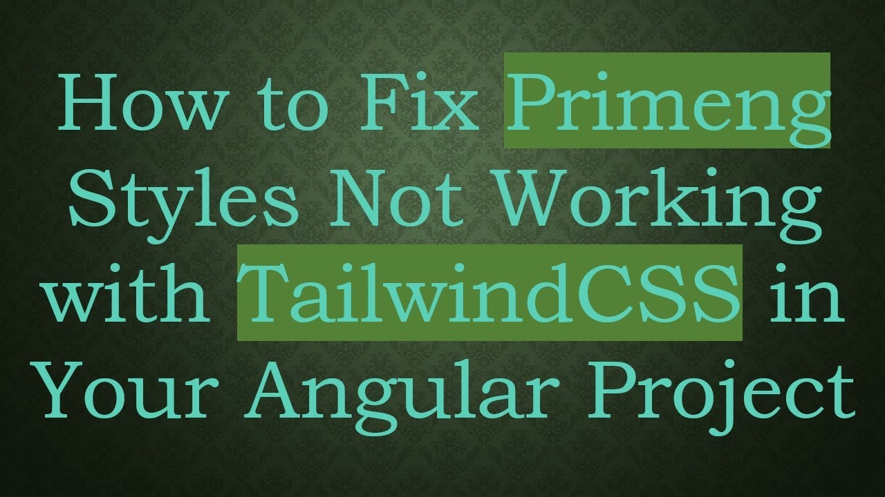 How to Fix Primeng Styles Not Working with TailwindCSS in Your Angular Project