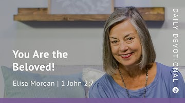 You Are the Beloved! | 1 John 2:7 | Our Daily Bread Video Devotional