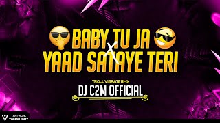 Baby Tu Ja x Yaad Sataye Teri | Troll Vibrate Remix | Dj C2M  2023***