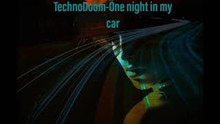 TechnoDoom-One night in my car{Minimal Tech House 2020}