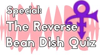 Special: The Reverse Bean Dish Quiz - The Unmade Podcast
