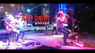 Aku Ingin - Whizzkid (Cover by Mamat Said) - Ultimate Classic Rock Live