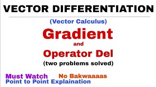 1. Gradient | Operator Del | Vector Calculus | 2 Problems solved | Complete Concept