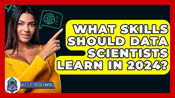 What Skills Should Data Scientists Learn In 2024? - Next LVL Programming