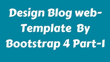 Web Design Beginners Tutorial 2020 Bangla Blog Template Design by bootstrap 4 Part 1