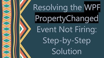 Resolving the WPF PropertyChanged Event Not Firing: Step-by-Step Solution
