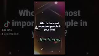 Celebrity Who is the most important people in your life? Joe Evans Wealth