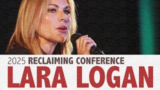 Lara Logan​ / 2025 Reclaiming Conference