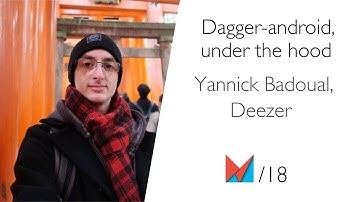 Dagger-android, under the hood by Yannick Badoual, Deezer FR