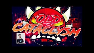 Old Cataclysm 100% | Geometry Dash