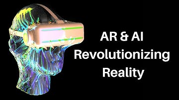 AR & AI Revolutionizing Reality
