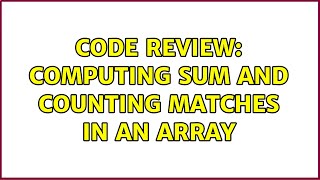 Famous Code Review: Computing sum and counting matches in an array Profile