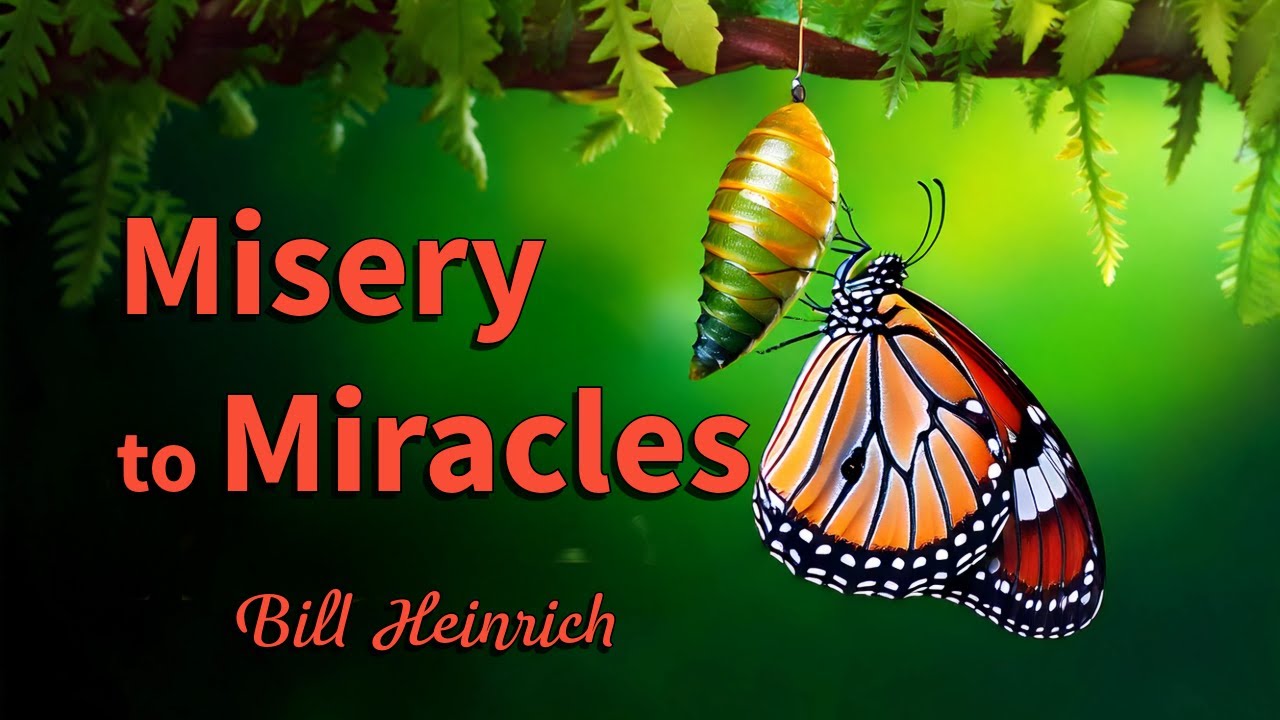 From Misery to Miracles: Bill Heinrich's Path to Purpose