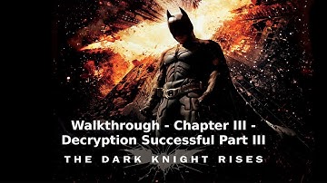 The Dark Knight Rises - Walkthrough - Chapter III - Decryption Successful Part III