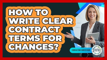 How To Write Clear Contract Terms For Changes?