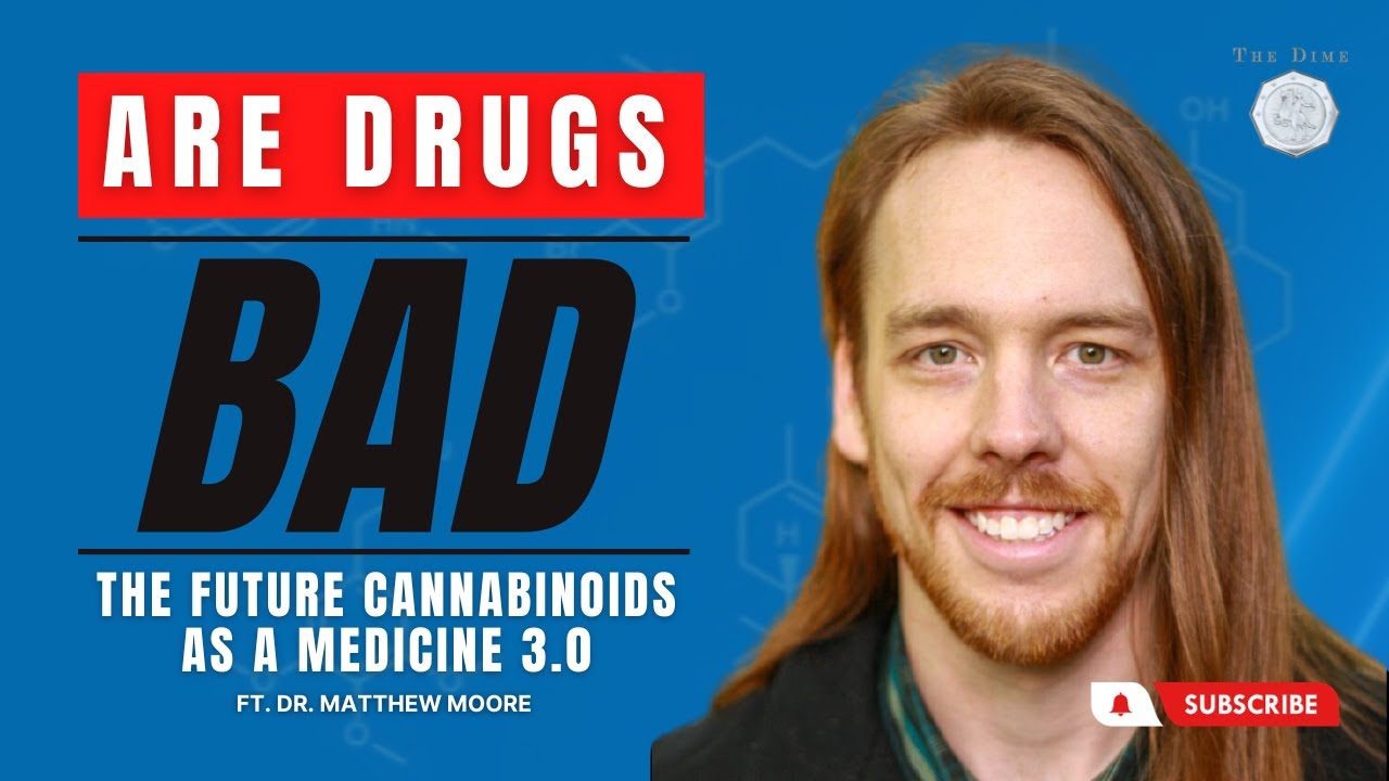 Are Drugs Bad, The Future Cannabinoids as a Medicine 3.0 ft. Dr. Matthew Moore