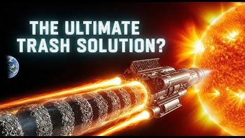 What If We Threw Garbage into the Sun? | Ultimate Trash Solution Explained