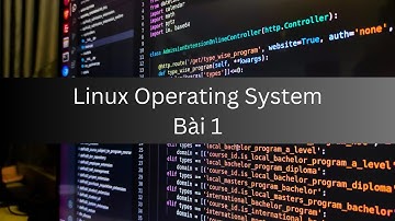 Hệ Điều Hành Linux Bài 1 - Giới Thiệu Khóa Học Và Ứng Dụng Thực Tiễn