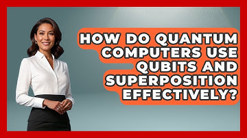 How Do Quantum Computers Use Qubits and Superposition Effectively? - Quantum Tech Explained