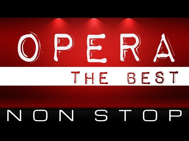 The Best Of Opera Masterpieces . 6 Hours CLASSICAL MUSIC NON STOP. class=