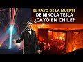 ¿El Rayo de la Muerte de Tesla tiene que ver con lo que  Sucedió en Chile?
