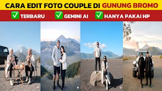 Cara Edit Foto di Gunung Bromo Couple Pasangan Gemini AI Edit Foto di Gunung Gemini AI #fyp #Gemini