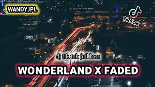 DJ WONDERLAND X FADED REMIX || DJ TIK TOK VIRAL FULL BASS (Wandyjpl Remix)